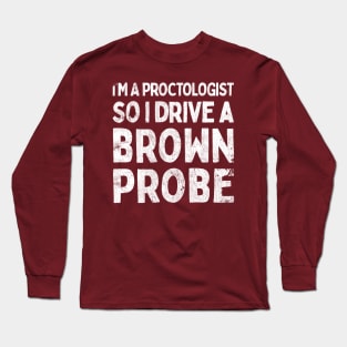 I'm A Proctologist So I Drive A Ford Probe Long Sleeve T-Shirt